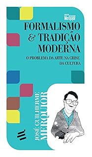 Livro Formalismo & Tradição Moderna: O problema da arte na crise da cultura (Biblioteca José Guilherme Merquior)