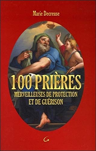 100 prières merveilleuses de protection et de guérison by Marie Decreuse