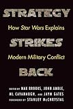 Strategy Strikes Back: How Star Wars Explains Modern Military Conflict