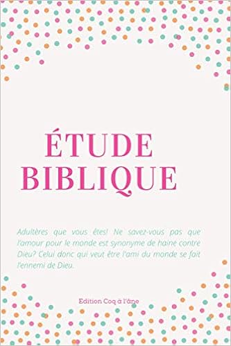 Etude Biblique Journal D Etude Biblique Pour Transcrire Vos Reflexions Et Meditations De La Lecture Et Versets De La Bible Journal Pour Noter Vos De Prieres Catholique Cad French Edition Coq A