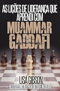 Livro As LIÇÕES DE LIDERANÇA QUE APRENDI COM MUAMMAR GADDAFI
