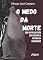 Livro O MEDO DA MORTE: Uma representação que circunda a história da humanidade