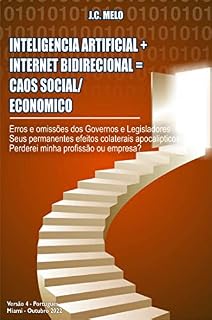 Livro Inteligencia Artificial + Internet Bidirecional: Caos Social/Econômico: Erros e omissões dos Governos, Legisladores e permanentes efeitos colaterais apocalipticos. ... Perderei minha profissão ou empresa?