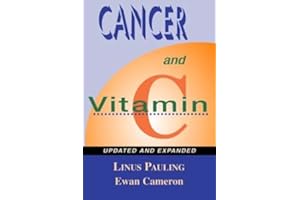 Cancer and Vitamin C: A Discussion of the Nature, Causes, Prevention, and Treatment of Cancer With Special Reference to the V