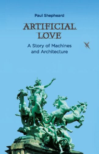 Artificial Love: A Story of Machines and Architecture (The MIT Press) by Paul Shepheard