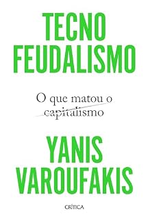 Livro Tecnofeudalismo: O que matou o capitalismo | O capitalismo está morto. Bem-vindo ao tecnofeudalismo