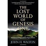 The Lost World of Genesis One: Ancient Cosmology and the Origins Debate
