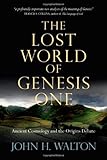 The Lost World of Genesis One: Ancient Cosmology and the Origins Debate