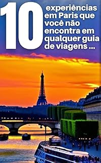 Livro 10 Experiências em Paris que Você não Encontra em Qualquer Guia de Viagens...