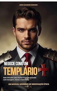 Livro Negocie como um Templário: Sete Virtudes para Fechar Grandes Acordos com Coragem, Honra e Sabedoria.