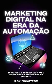Livro Marketing Digital na Era da Automação: Guia Prático para ganhar dineiro na internet