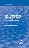 Routledge Revivals: Radio Broadcasting from 1920 to 1990 (1991): An Annotated Bibliography by Diane Foxhill Carothers