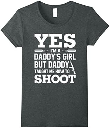 Womens Yes I'm A Daddy's Girl But Daddy Taught Me How To Shoot Large Dark Heather
