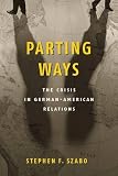 Parting Ways: The Crisis in German-American Relations by