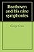 Beethoven and his nine symphonies