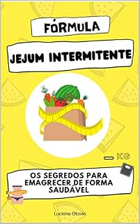 Livro FÓRMULA JEJUM INTERMITENTE - O SEGREDO PARA PERDER PESO DE FORMA SAUDÁVEL
