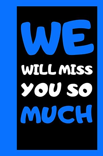 We Will Miss You So Much: Notebook Gift For Coworker, adults, Friends , students , Women , Men - Blank Lined Journal, Notebook (6 x 9) Inch 120 Pages