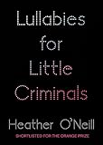 Front cover for the book Lullabies for Little Criminals by Heather O'Neill
