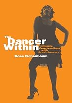 The Dancer Within: Intimate Conversations with Great Dancers