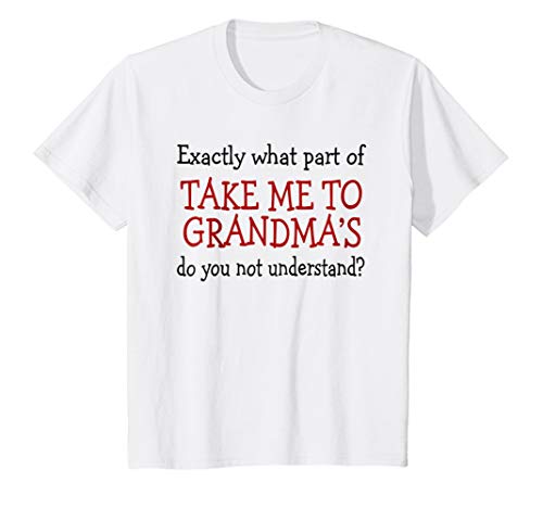 Kids What Part Of Take Me To Grandma's Do You Not Understand Tee