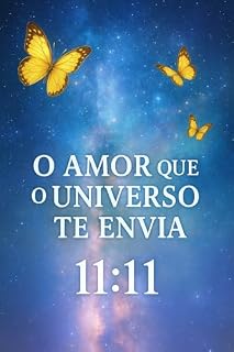 Livro O Amor que o Universo Te Envia: Como a espiritualidade e o Tempo Divino guiam o amor que te pertence