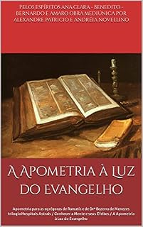 Livro A Apometria à Luz do Evangelho: Apometria para as egrégoras de Ramatís e de Drº Bezerra de Menezes trilogia Hospitais Astrais / Conhecer a Mente e seus ... de Ramatís e de Drº Bezerra de Menezes)