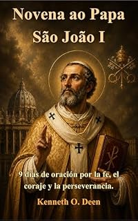 Livro Novena ao Papa São João I: 9 Dias de Oração por Fé, Coragem e Perseverança