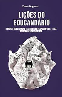 Livro Lições do Educandário: Histórias de Superação - Sabedoria em Tempos Difíceis para Professores e Estudantes