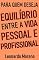 Livro Para Quem Deseja Equilíbrio Entre a Vida Pessoal e Profissional