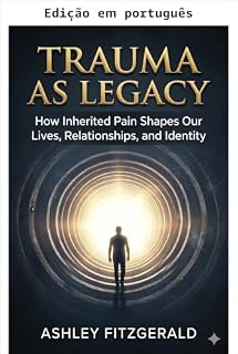Livro Trauma como legado. Como a dor herdada molda nossas vidas, relacionamentos e identidade