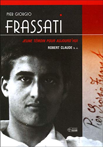 Pier Giorgio Frassati : Jeune témoin pour aujourd'hui by Robert Claude