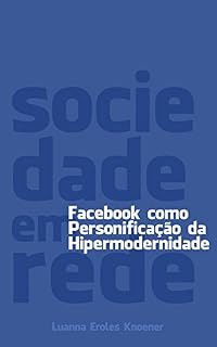 Livro Sociedade em Rede: Facebook como personificação da Hipermodernidade