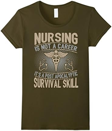 Women's Nursing Is A Post Apocalyptic Survival Skill Funny T-Shirt Medium Olive