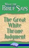 The Great White Throne Judgment (What the Bible Says Book 9)