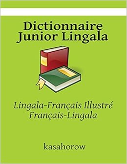 Dictionnaire Junior Lingala Lingala Francais Illustre Francais Lingala Lingala Kasahorow French Edition Kasahorow 9781484012956 Amazon Com Books
