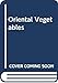 Oriental vegetables: The complete guide for garden and kitchen by Joy Larkcom