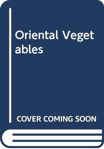 Oriental vegetables: The complete guide for garden and kitchen by Joy Larkcom (Hardcover)
