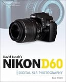 David Busch's Nikon D60 Guide to Digital SLR Photography (David Busch's Digital Photography Guides) David Busch's Nikon D60 Guide to Digital SLR Photography (David Busch's Digital Photography Guides)