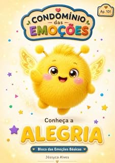 Livro Conheça a Alegria: Condomínio das Emoções | Um livro infantil sobre emoções, sentimentos e inteligência emocional (Condomínio das Emoções - Conheça seu Vizinho: Bloco das Emoções Básicas)
