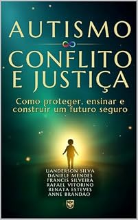 Livro AUTISMO CONFLITO E JUSTIÇA: Como proteger, ensinar e construir um futuro seguro