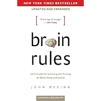 Brain Rules (Updated and Expanded): 12 Principles for Surviving and Thriving at Work, Home, and School