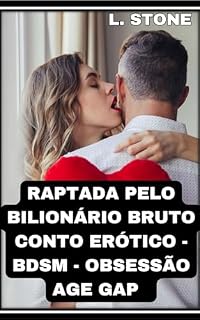Livro RAPTADA PELO BILIONÁRIO BRUTO CONTO ERÓTICO - BDSM - OBSESSÃO Age gap