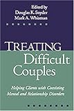 Treating Difficult Couples: Helping Clients with Coexisting Mental and Relationship Disorders