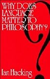 Why Does Language Matter to Philosophy?, Hacking, Ian, 0521209234