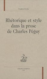 Rhétorique et style dans la prose de Charles Péguy