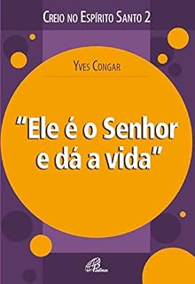 Livro Ele é o Senhor e dá a vida (Creio no Espírito Santo)