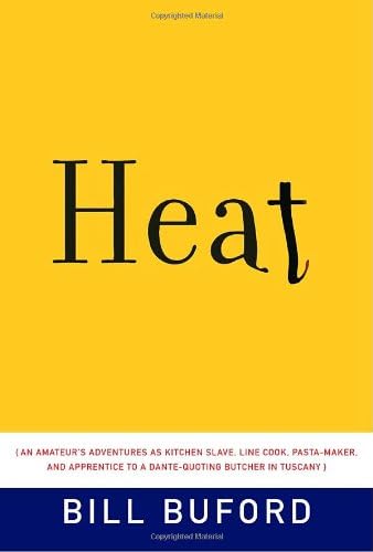 Heat: An Amateur's Adventures as Kitchen Slave, Line Cook, Pasta-Maker, and Apprentice to a Dante-Quoting Butcher in…