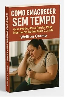 Livro COMO EMAGRECER SEM TEMPO: Guia Pratico Para Perder Peso Mesmo Na Rotina Mais Corrida