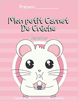 Mon Petit Carnet De Creche Hamster Journal De Bord De Bebe A Remplir Sur 60 Jours Cahier De Liaison Entre Parents Et La Creche Format 21 59 X 27 94 Cm