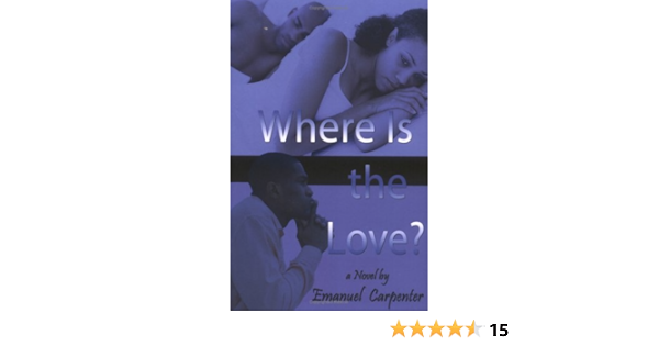 Amazon Com Where Is The Love 9780977107100 Emanuel Carpenter Books